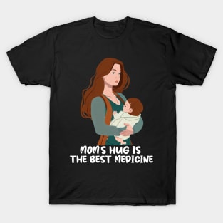 Mom's Hug Is The Best Medicine Mother's Day Gift T-Shirt